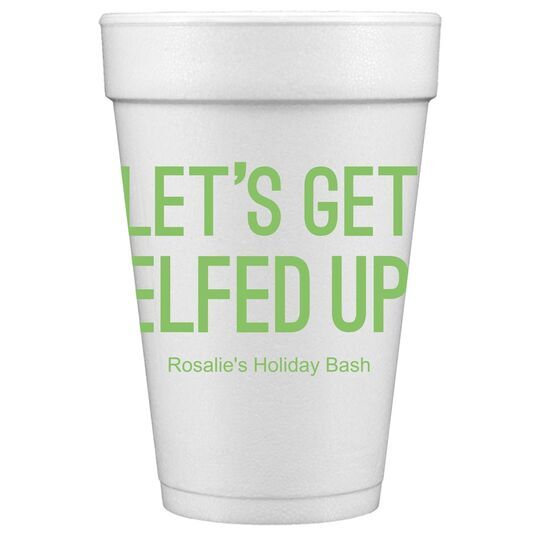 Let's Get Elfed Up Styrofoam Cups